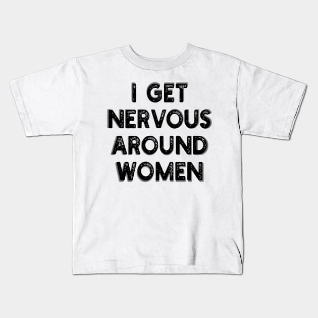 i get nervous around women Kids T-Shirt by mdr design